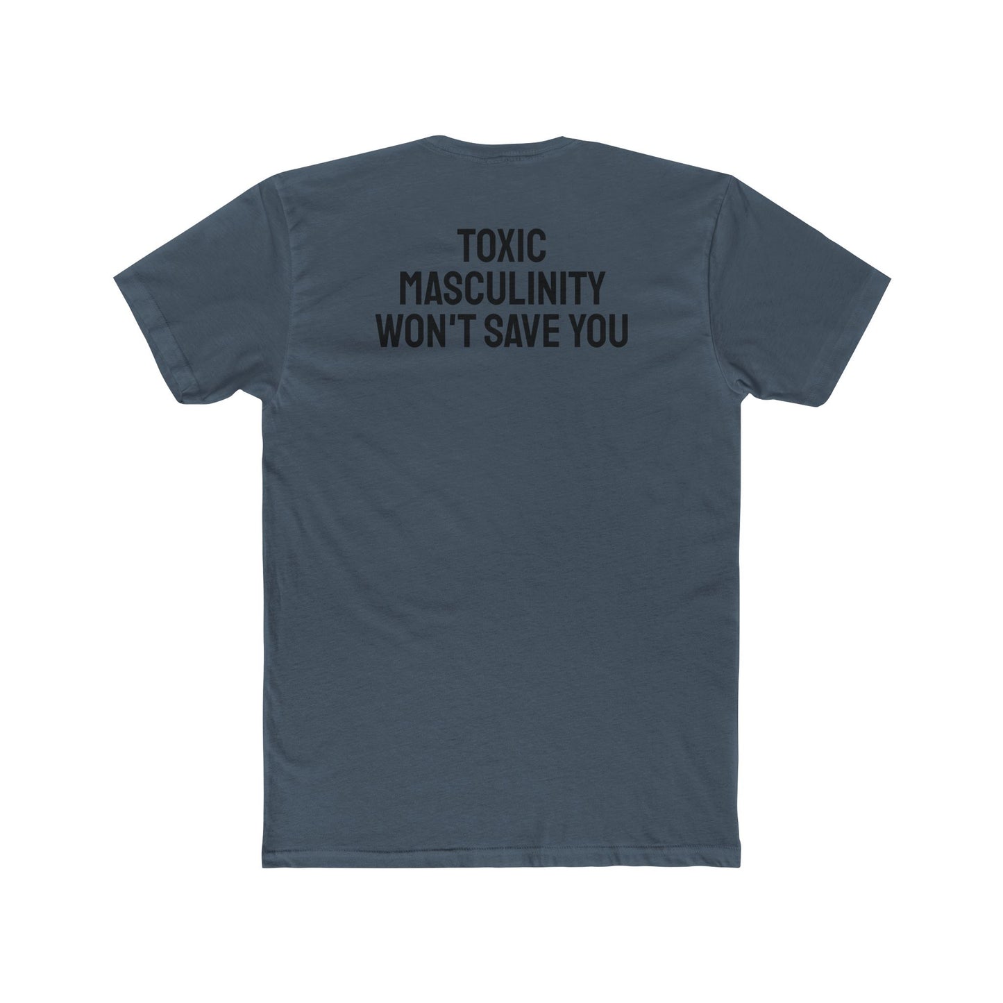 Toxic Masculinity Won't Save You - Unisex Cotton Crew Tee