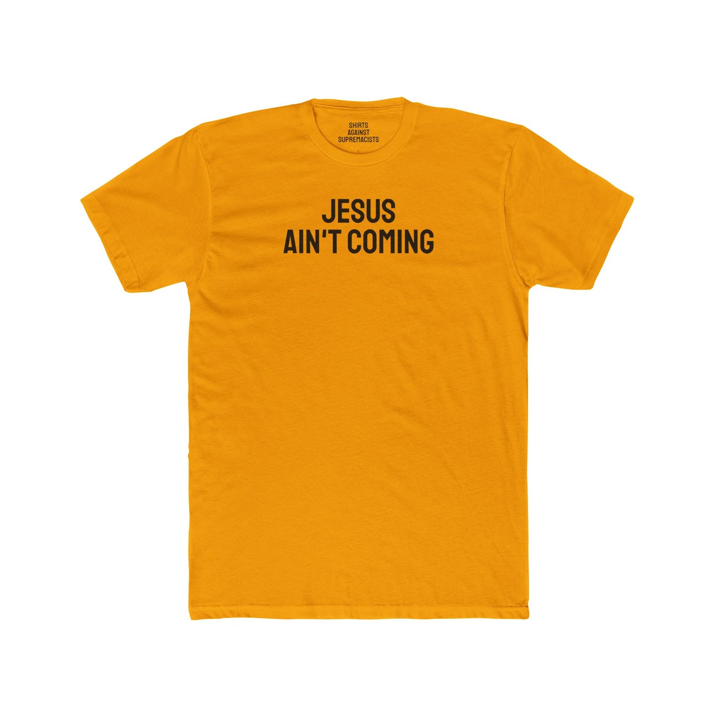Jesus Ain't Coming - Unisex Cotton Crew Tee