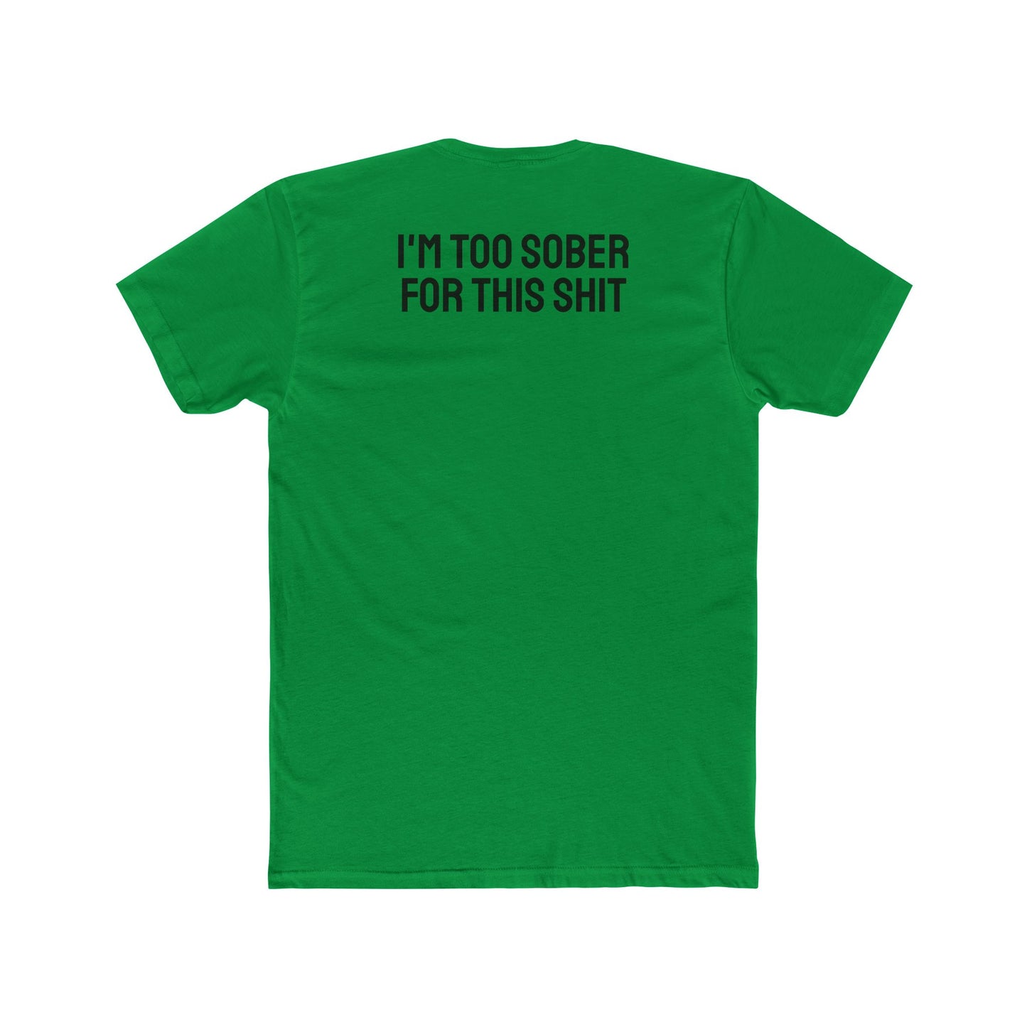 I'm Too Sober For This Shit - Unisex Cotton Crew Tee