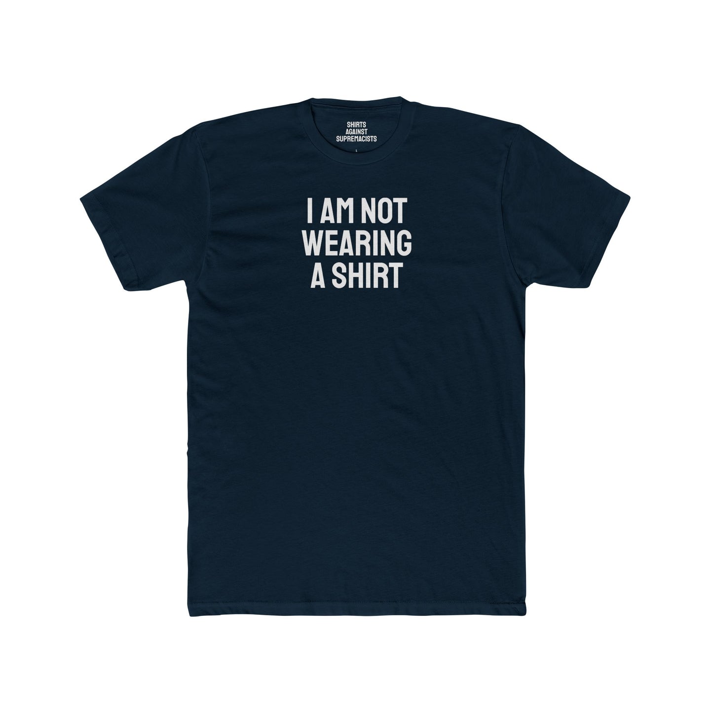 I Am Not Wearing A Shirt - Unisex Cotton Crew Tee