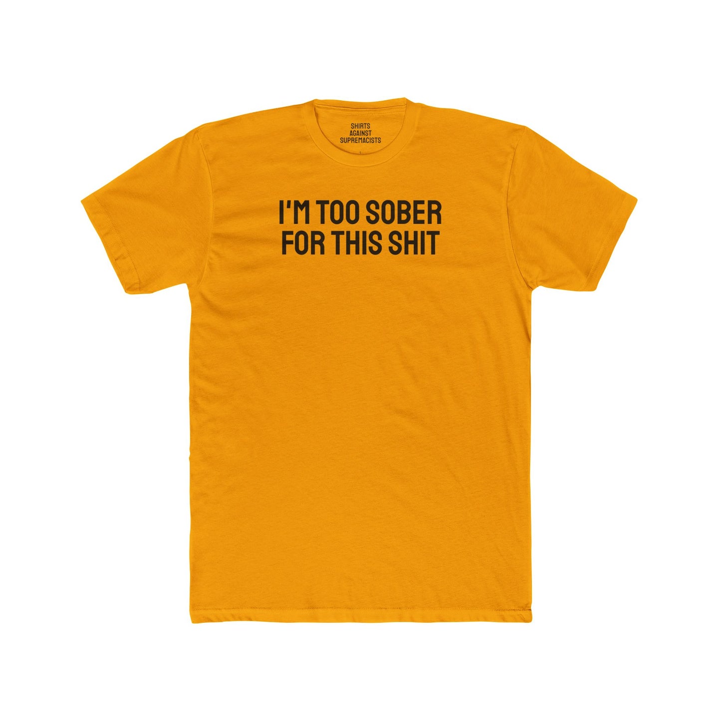 I'm Too Sober For This Shit - Unisex Cotton Crew Tee