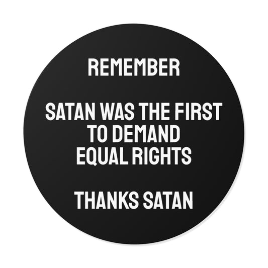 Remember Satan Was The First To Demand Equal Rights Thanks Satan - Round Vinyl Stickers