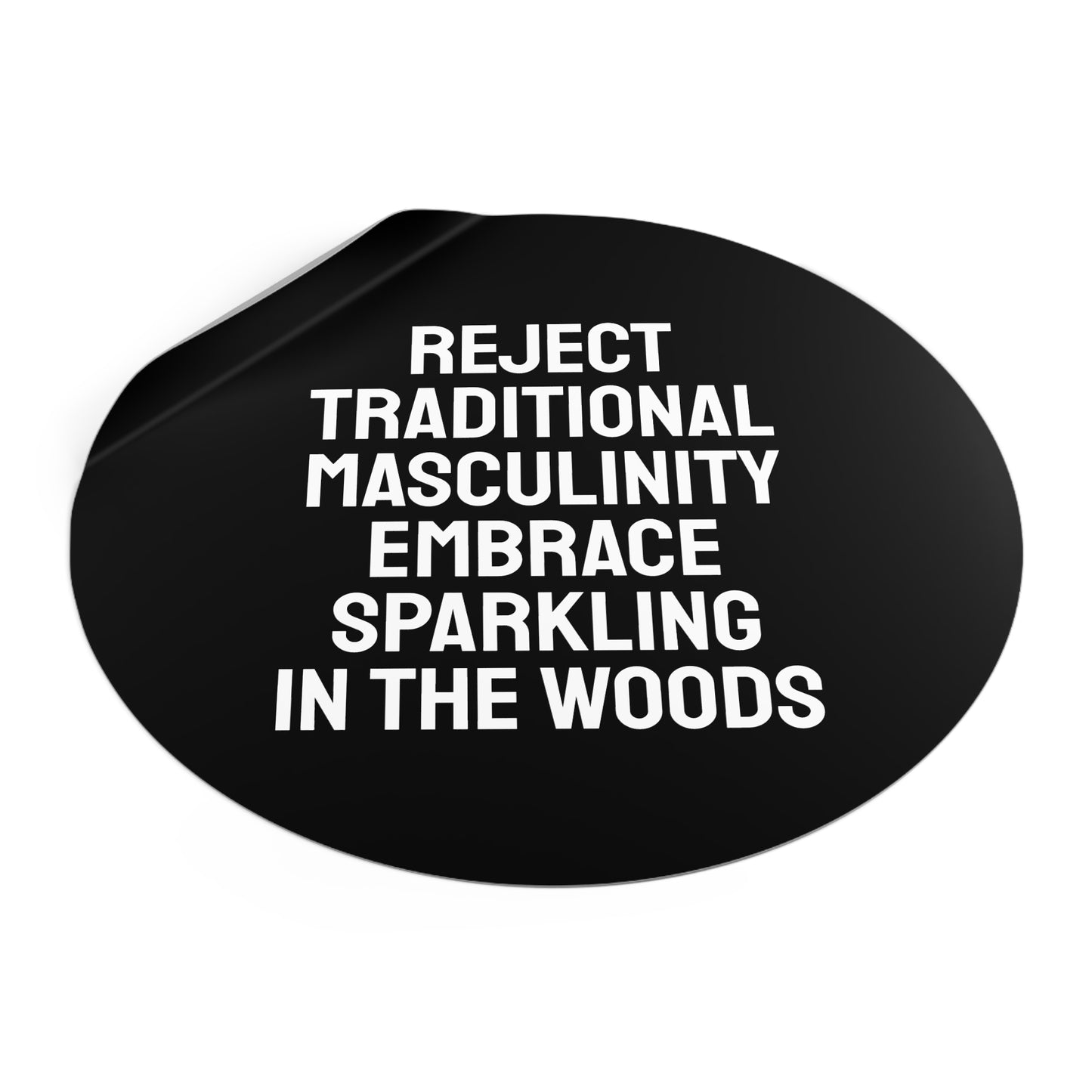 Reject Traditional Masculinity Embrace Sparkling In The Woods - Round Vinyl Stickers