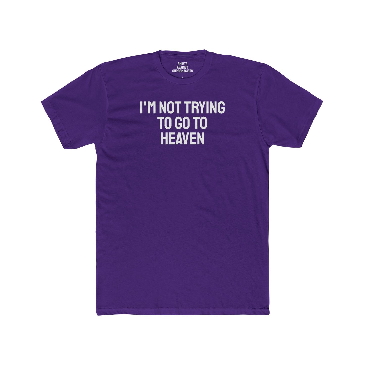 I'm Not Trying To Go To Heaven - Unisex Cotton Crew Tee