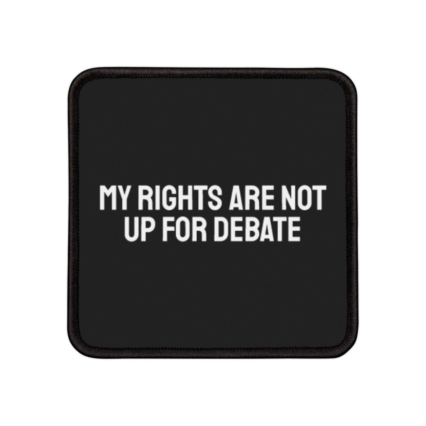 My Rights Are Not Up For Debate - Iron-On Patch