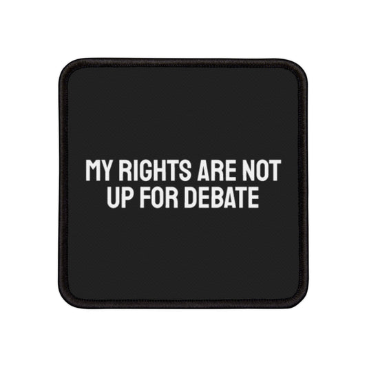 My Rights Are Not Up For Debate - Iron-On Patch