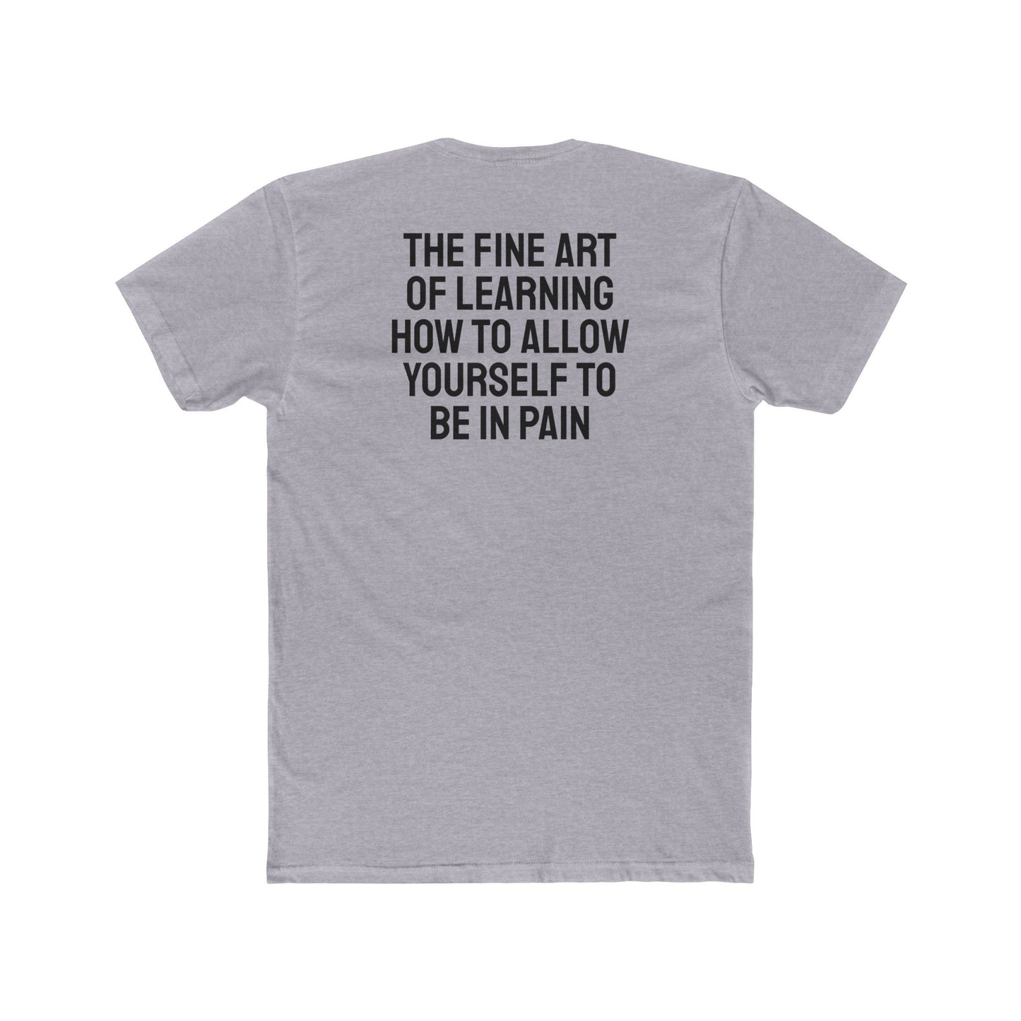 The Fine Art Of Learning How To Allow Yourself To Be In Pain - Unisex Cotton Crew Tee