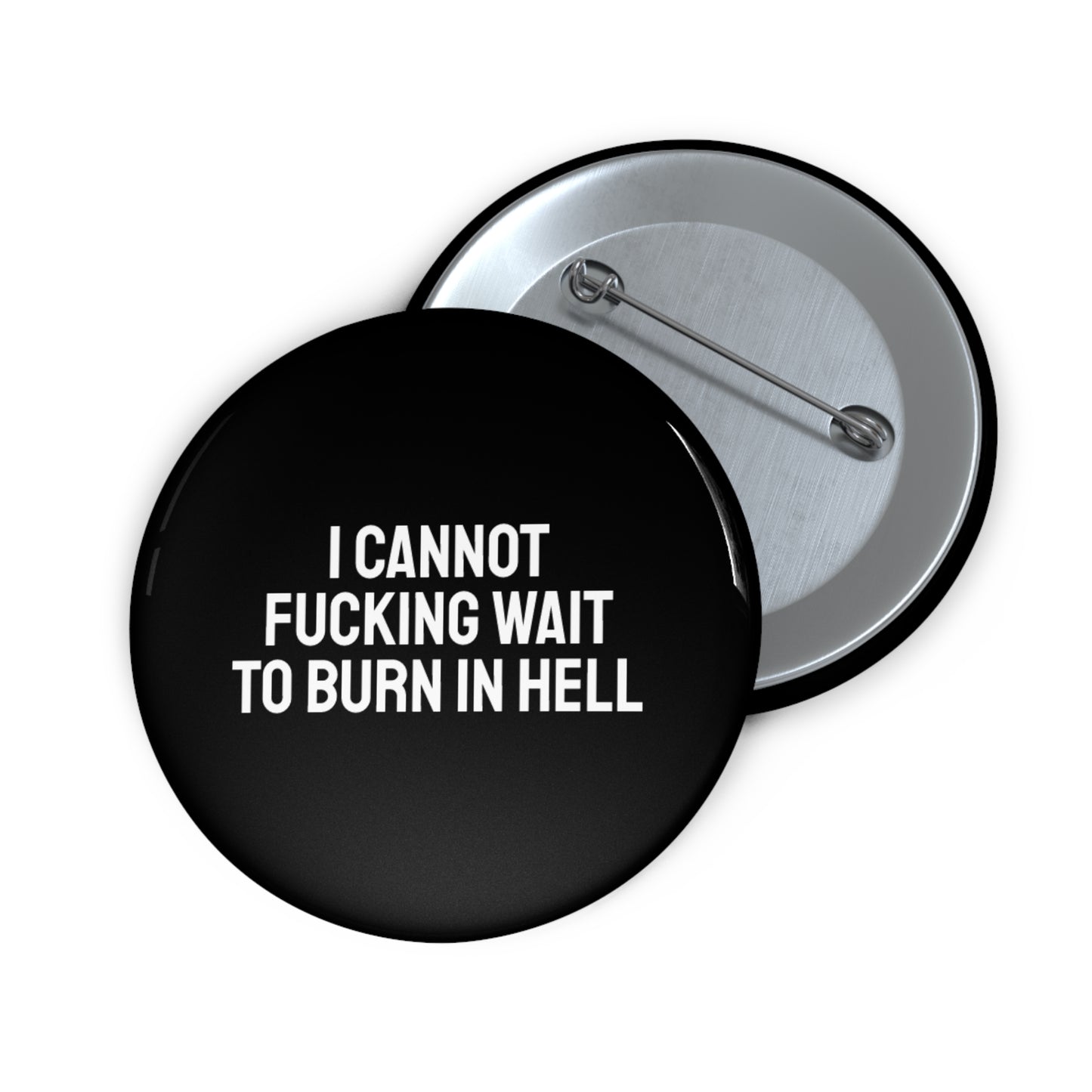 I Cannot Fucking Wait To Burn In Hell - Pin Buttons