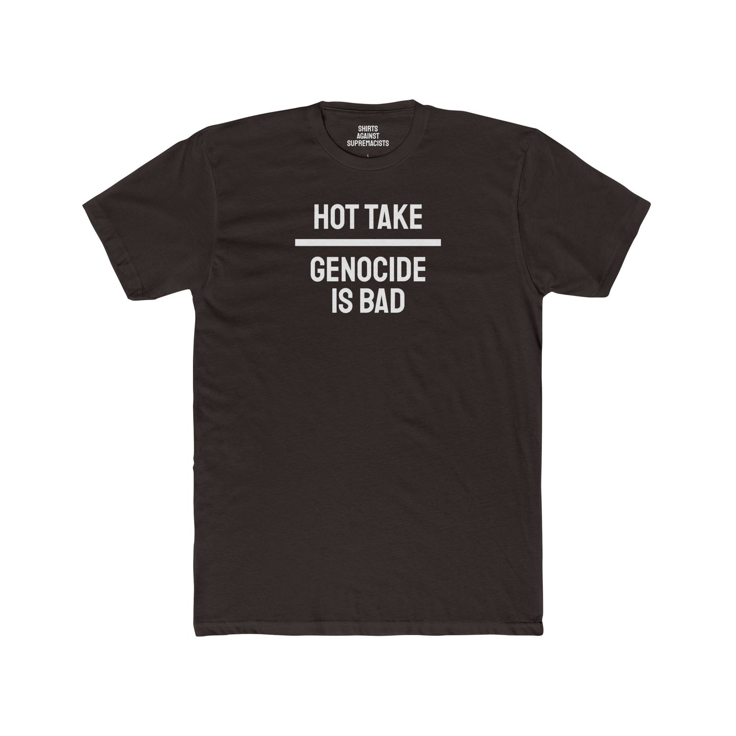 Hot Take Genocide Is Bad - Unisex Cotton Crew Tee