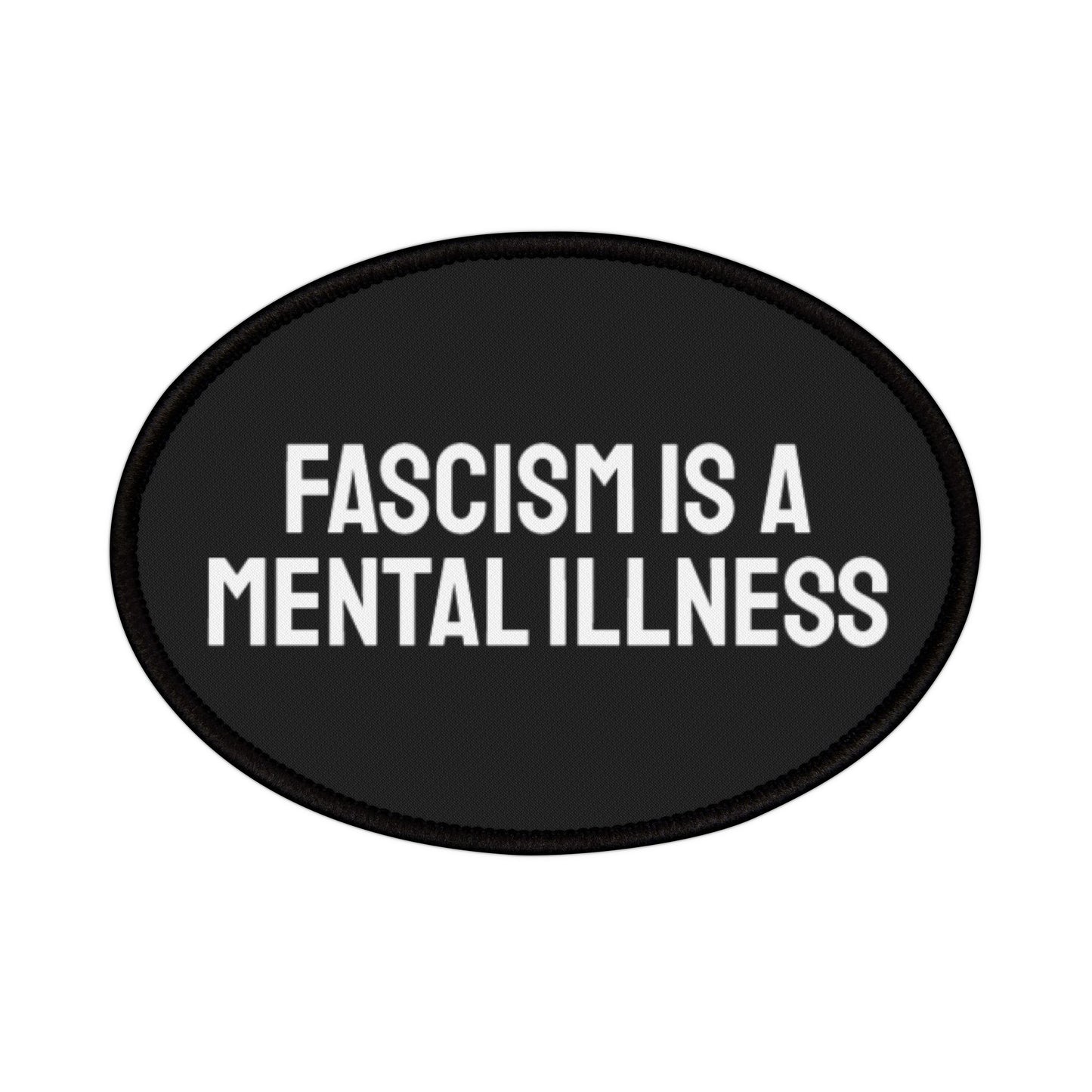 Fascism Is A Mental Illness - Iron-On Patch