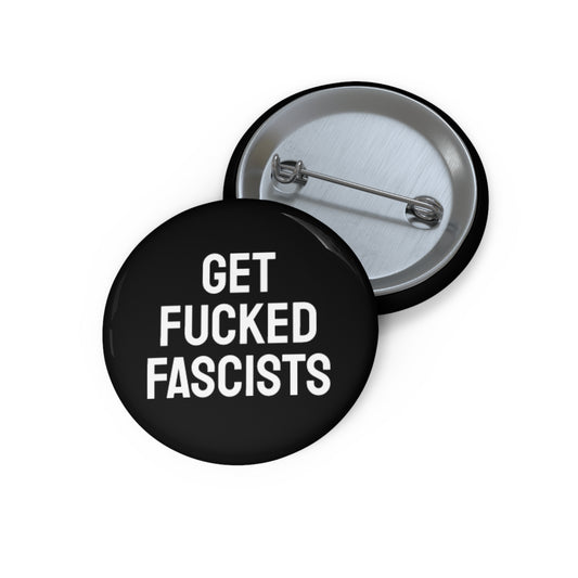 Get Fucked Fascists - Pin Buttons