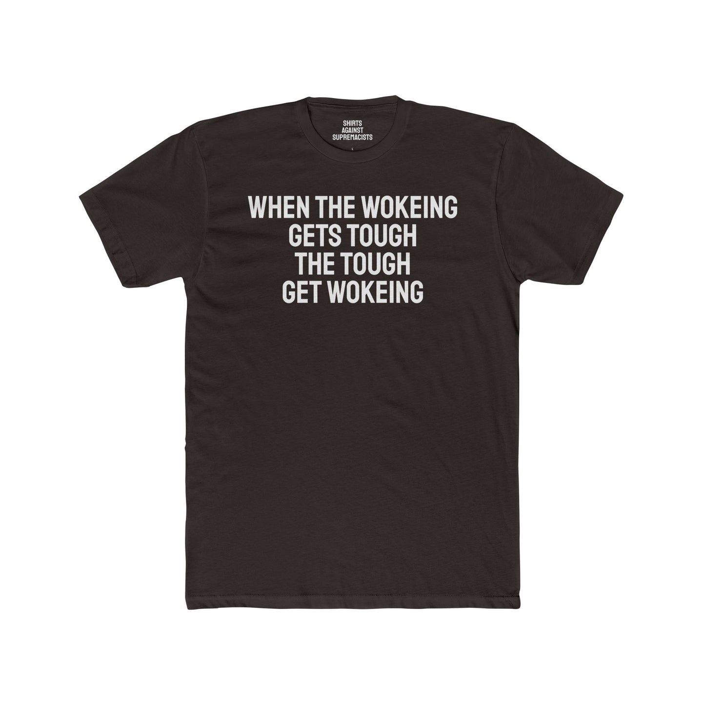 When The Wokeing Gets Tough The Tough Get Wokeing - Unisex Cotton Crew Tee