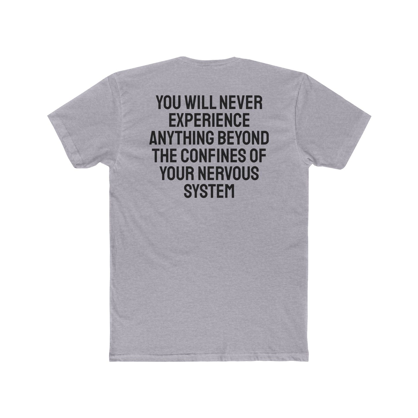 You Will Never Experience Anything Beyond The Confines Of Your Nervous System - Unisex Cotton Crew Tee