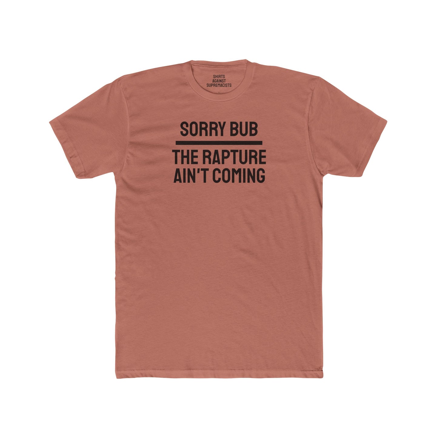 Sorry Bub The Rapture Ain't Coming - Unisex Cotton Crew Tee