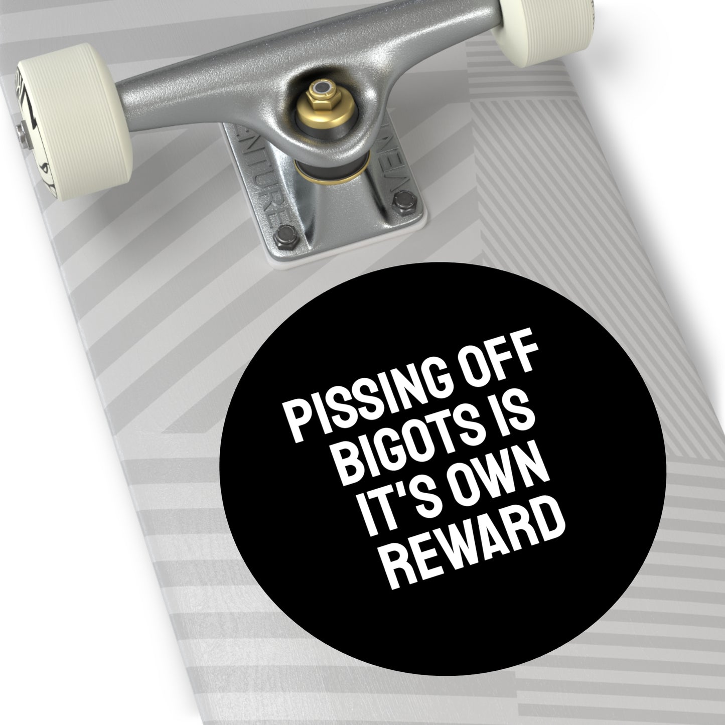 Pissing Off Bigots Is It's Own Reward - Round Vinyl Stickers
