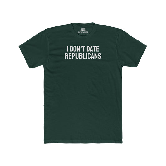 I Don't Date Republicans - Unisex Cotton Crew Tee