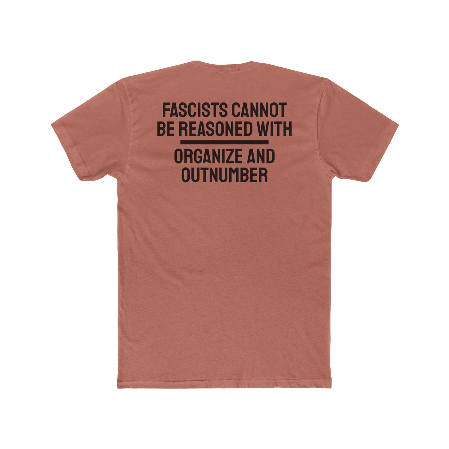 Fascists Cannot Be Reasoned With Organize And Outnumber - Unisex Cotton Crew Tee