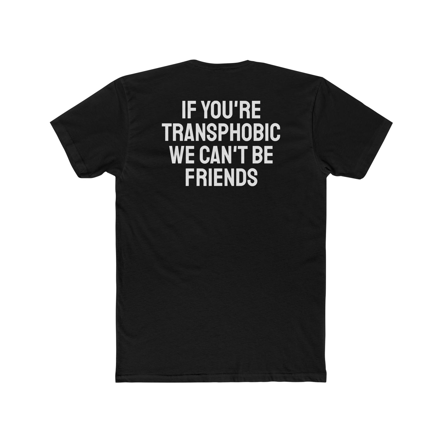 If You're Transphobic We Can't Be Friends - Unisex Cotton Crew Tee