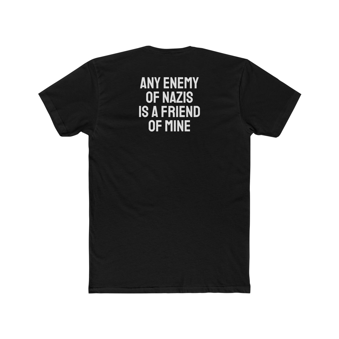 Any Enemy Of Nazis Is A Friend Of Mine - Unisex Cotton Crew Tee