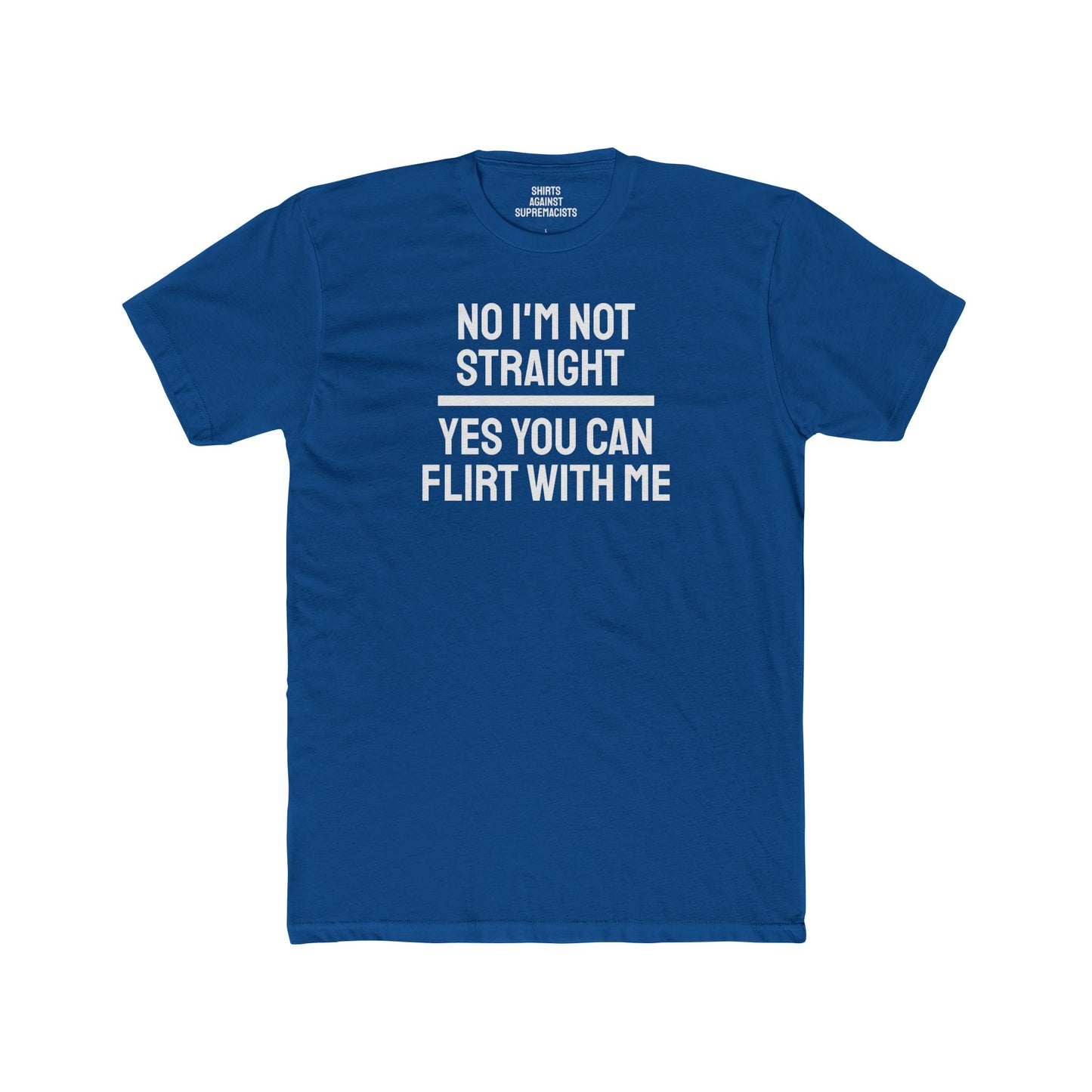 No I'm Not Straight Yes You Can Flirt With Me - Unisex Cotton Crew Tee