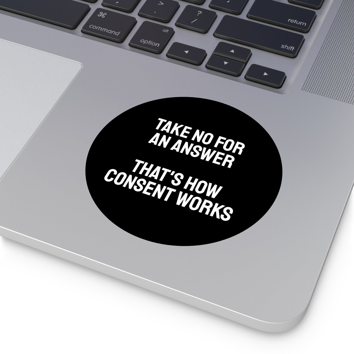 Take No For An Answer That's How Consent Works - Round Vinyl Stickers