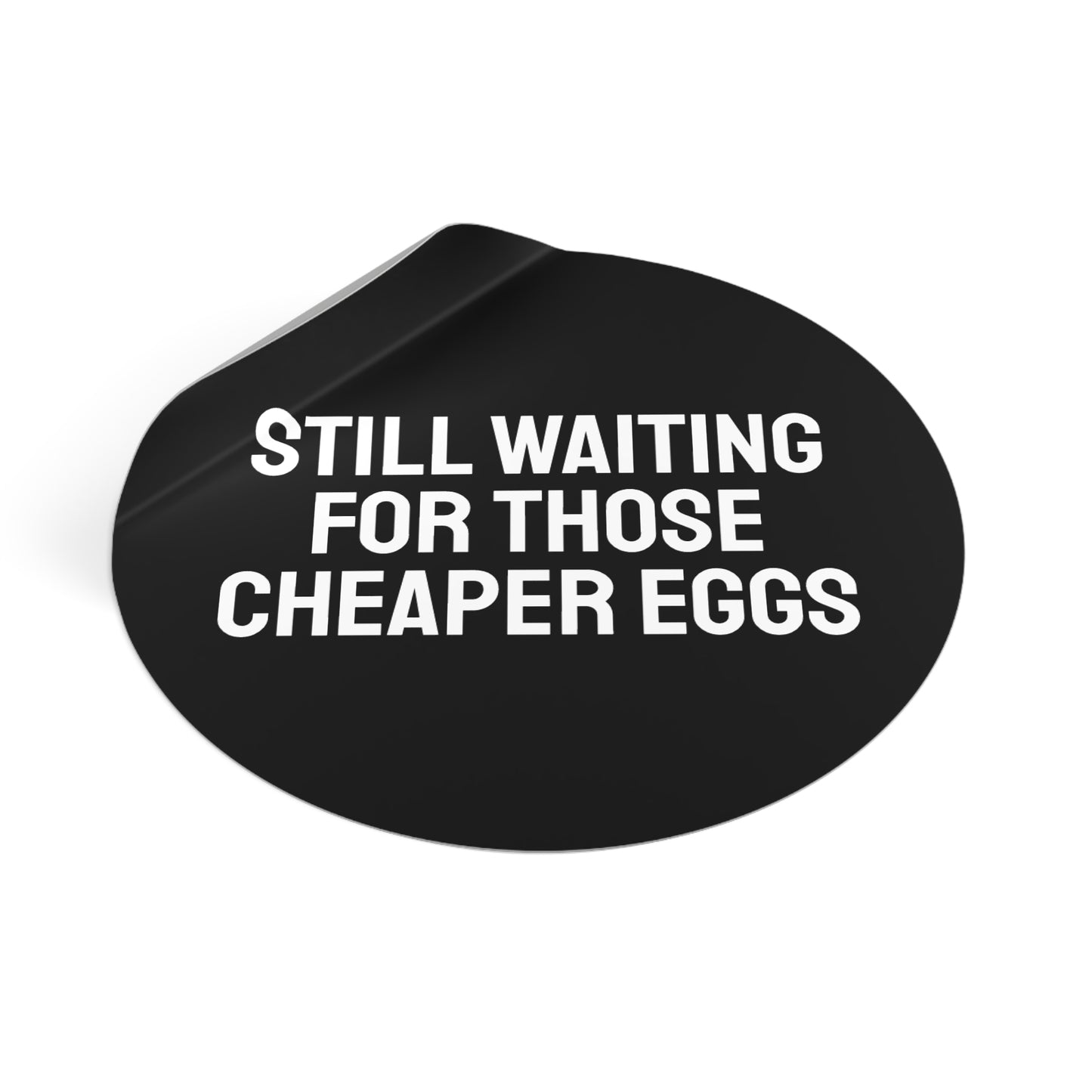 Still Waiting For Those Cheaper Eggs - Round Vinyl Stickers