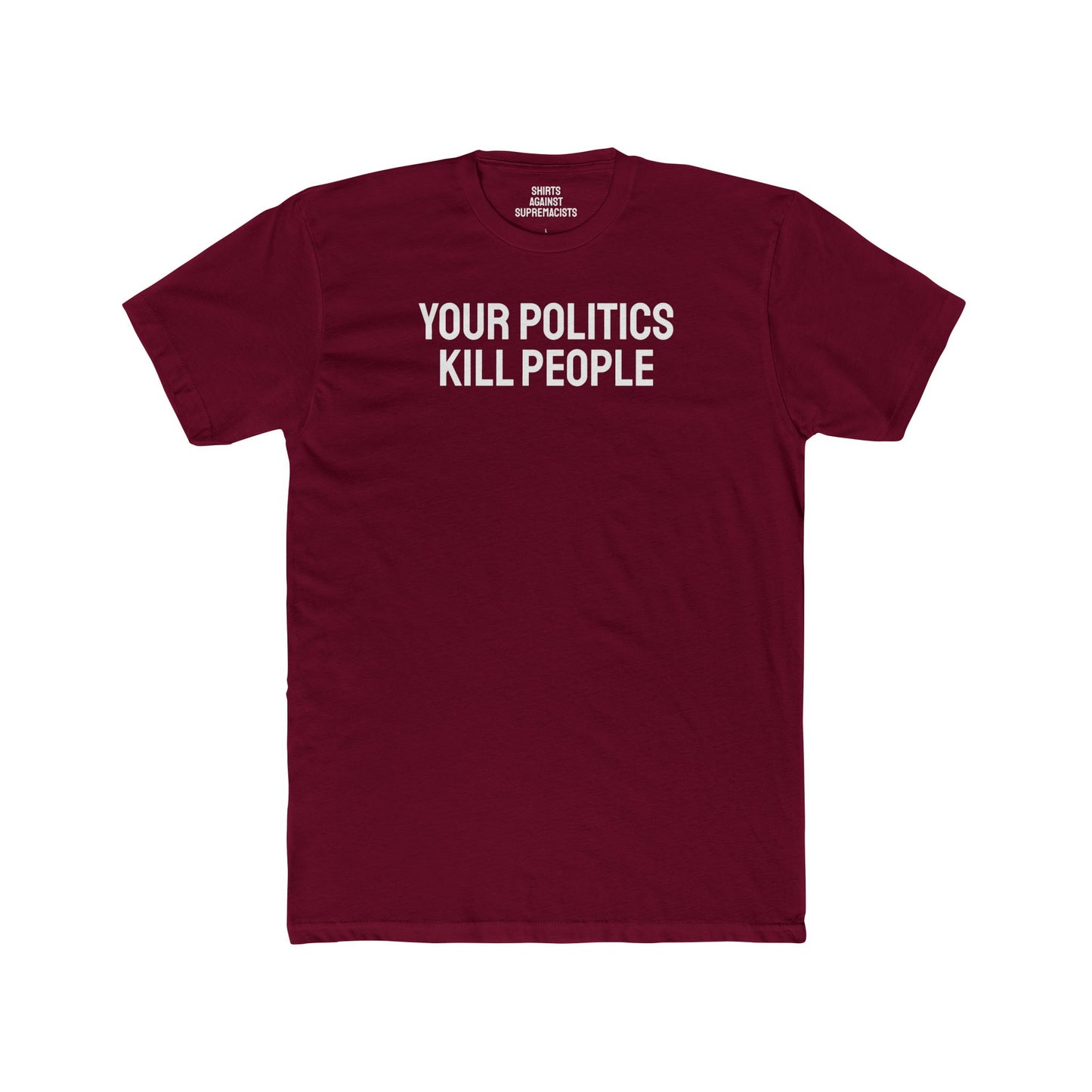 Your Politics Kill People - Unisex Cotton Crew Tee