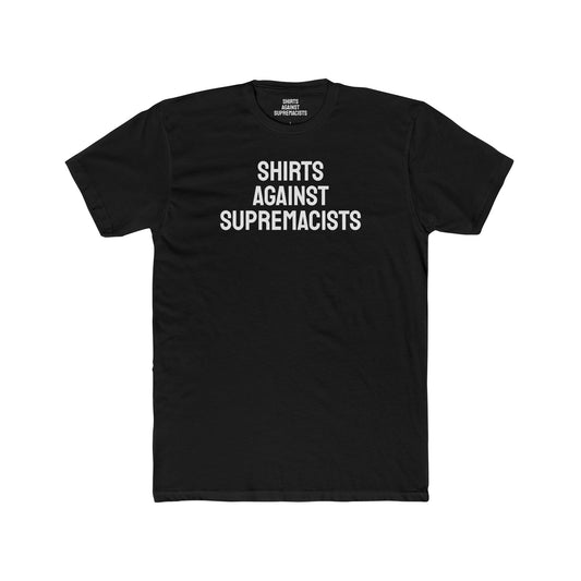 Shirts Against Supremacists - Unisex Cotton Crew Tee