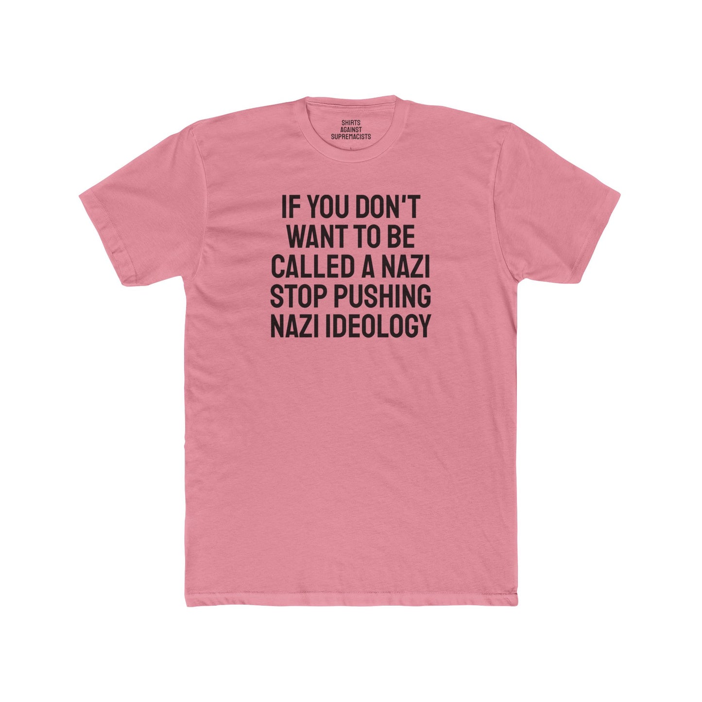 If You Don't Want To Be Called A Nazi Stop Pushing Nazi Ideology - Unisex Cotton Crew Tee