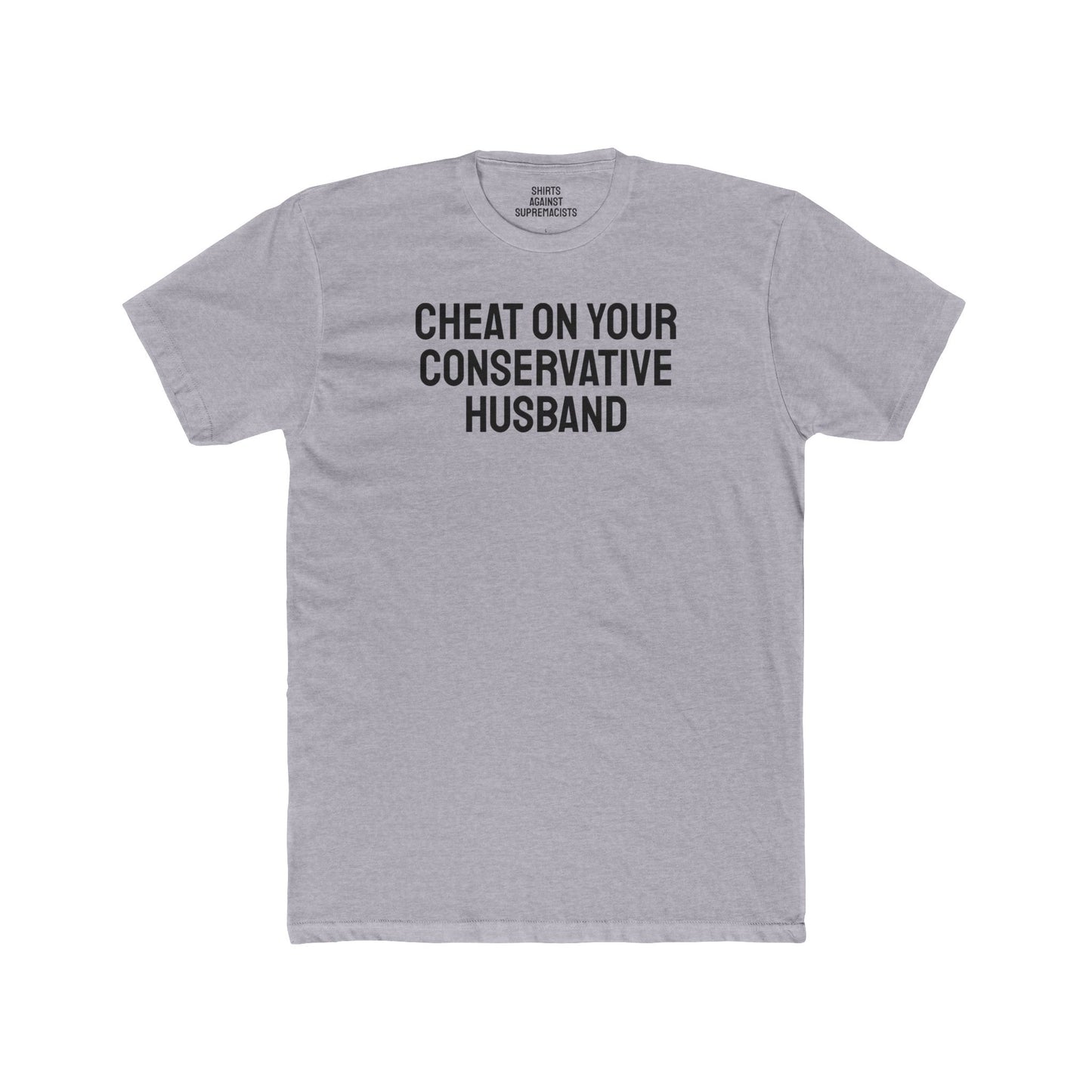 Cheat On Your Conservative Husband - Unisex Cotton Crew Tee