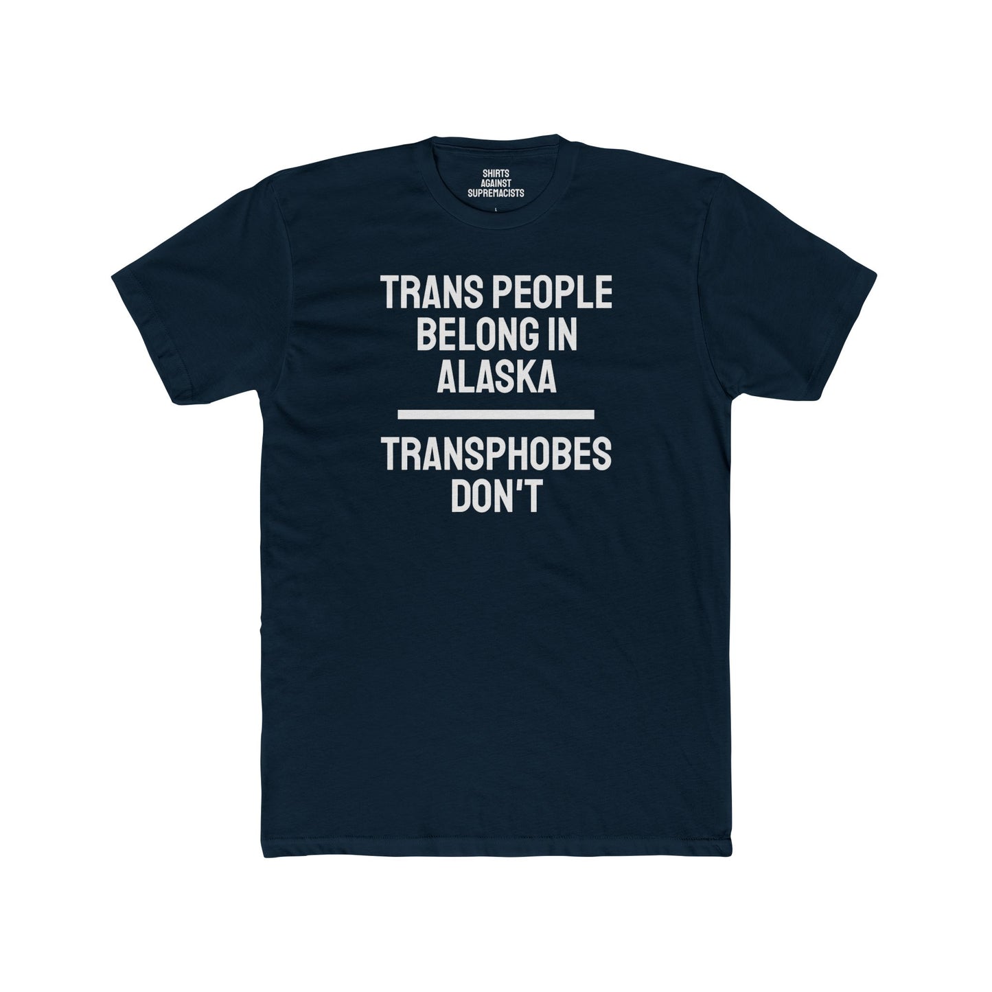 Trans People Belong In Alaska Transphobes Don't - Unisex Cotton Crew Tee