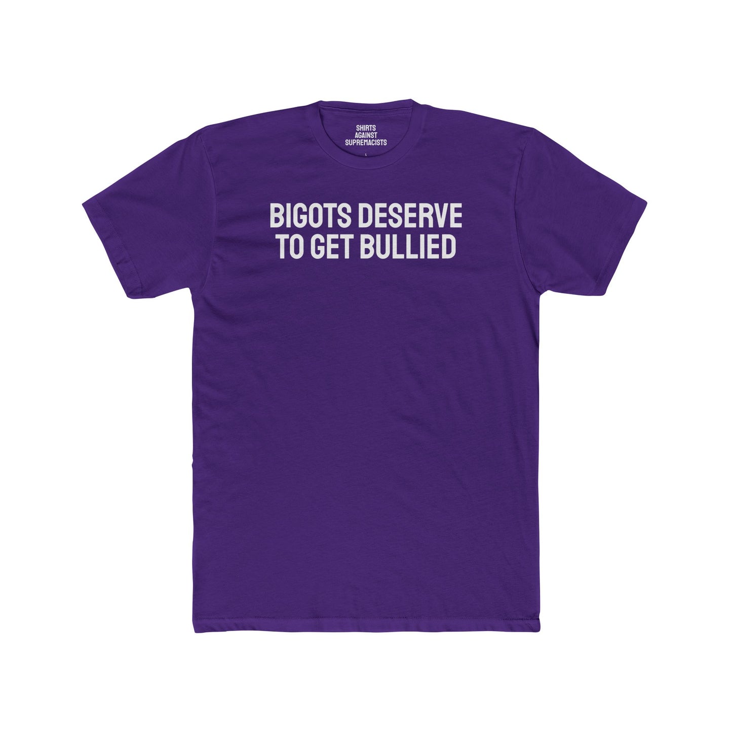 Bigots Deserve To Get Bullied - Unisex Cotton Crew Tee