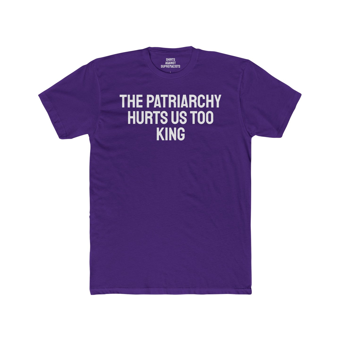 The Patriarchy Hurts Us Too King - Unisex Cotton Crew Tee