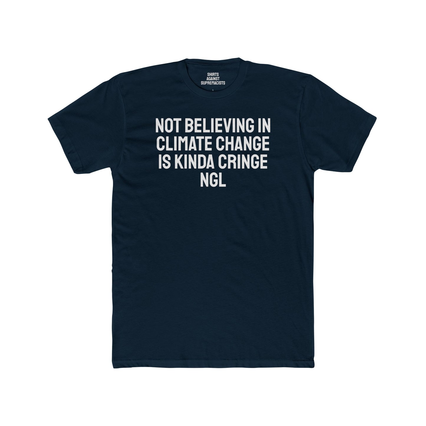 Not Believing In Climate Change Is Kinda Cringe NGL - Unisex Cotton Crew Tee