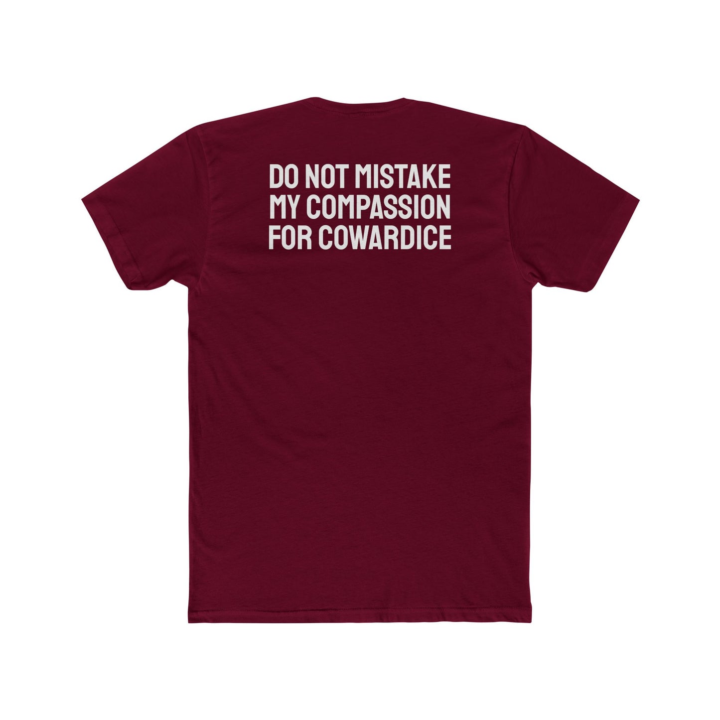 Do Not Mistake My Compassion For Cowardice - Unisex Cotton Crew Tee