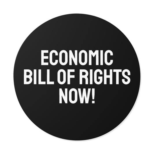 Economic Bill Of Rights Now! - Round Vinyl Stickers