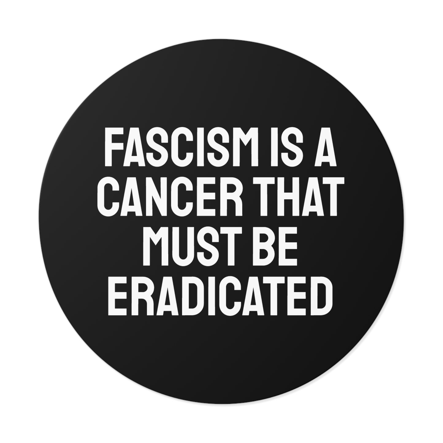 Fascism Is A Cancer That Must Be Eradicated - Round Vinyl Stickers