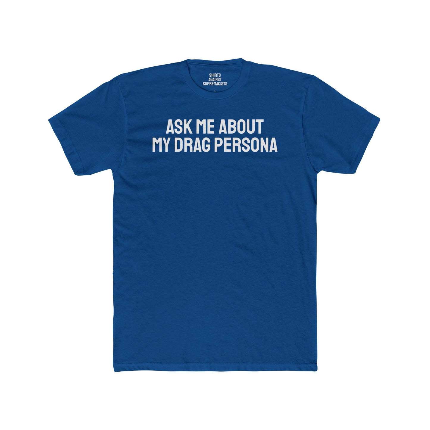 Ask Me About My Drag Persona - Unisex Cotton Crew Tee