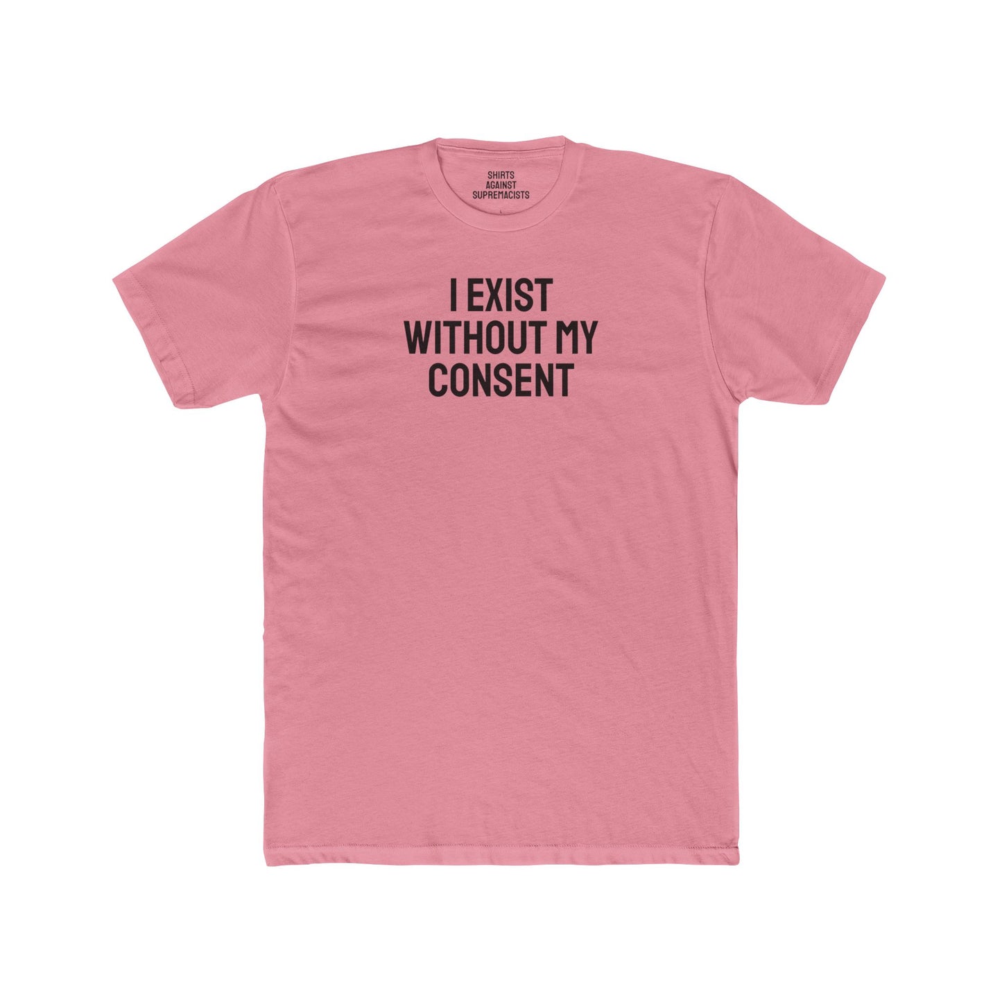 I Exist Without My Consent - Unisex Cotton Crew Tee