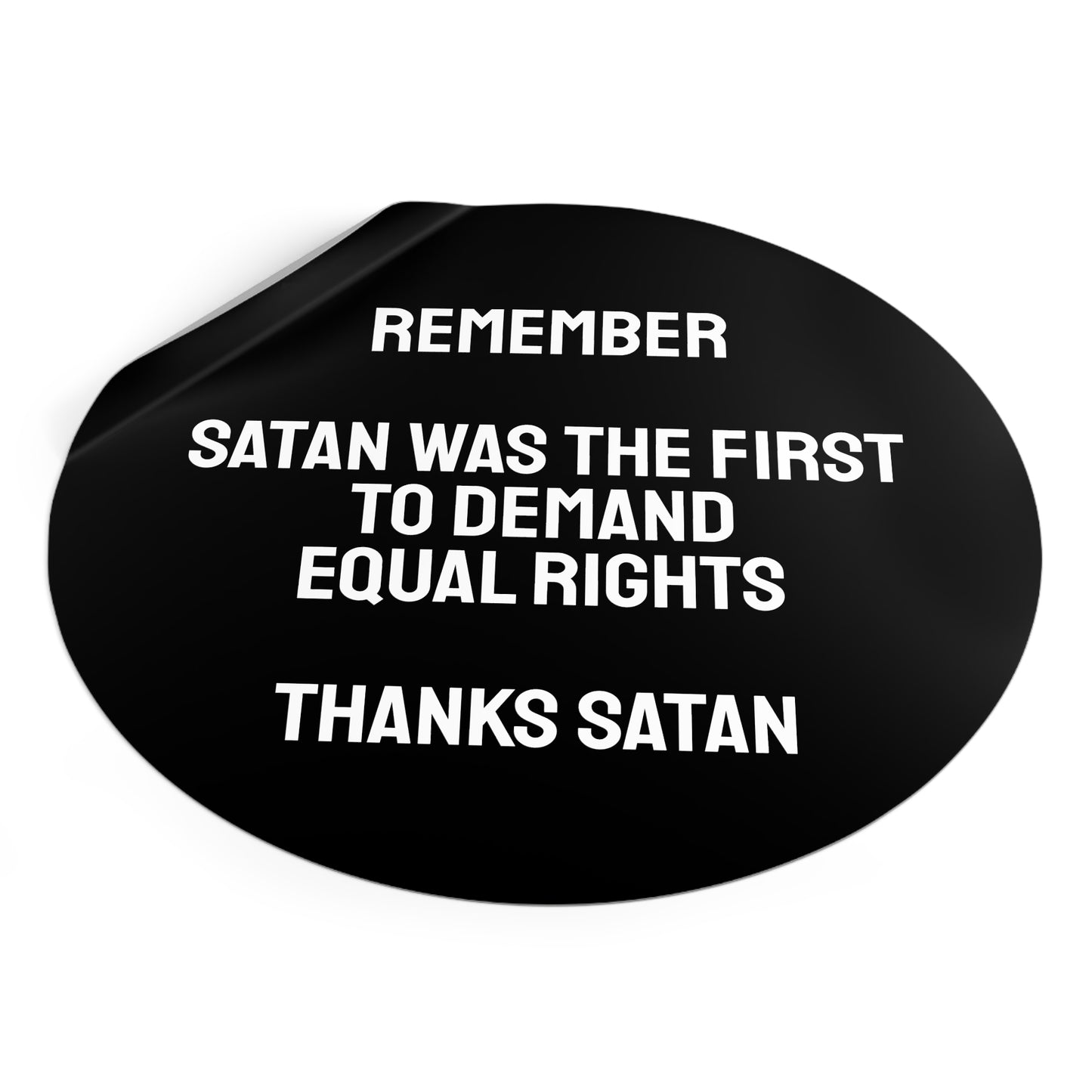 Remember Satan Was The First To Demand Equal Rights Thanks Satan - Round Vinyl Stickers
