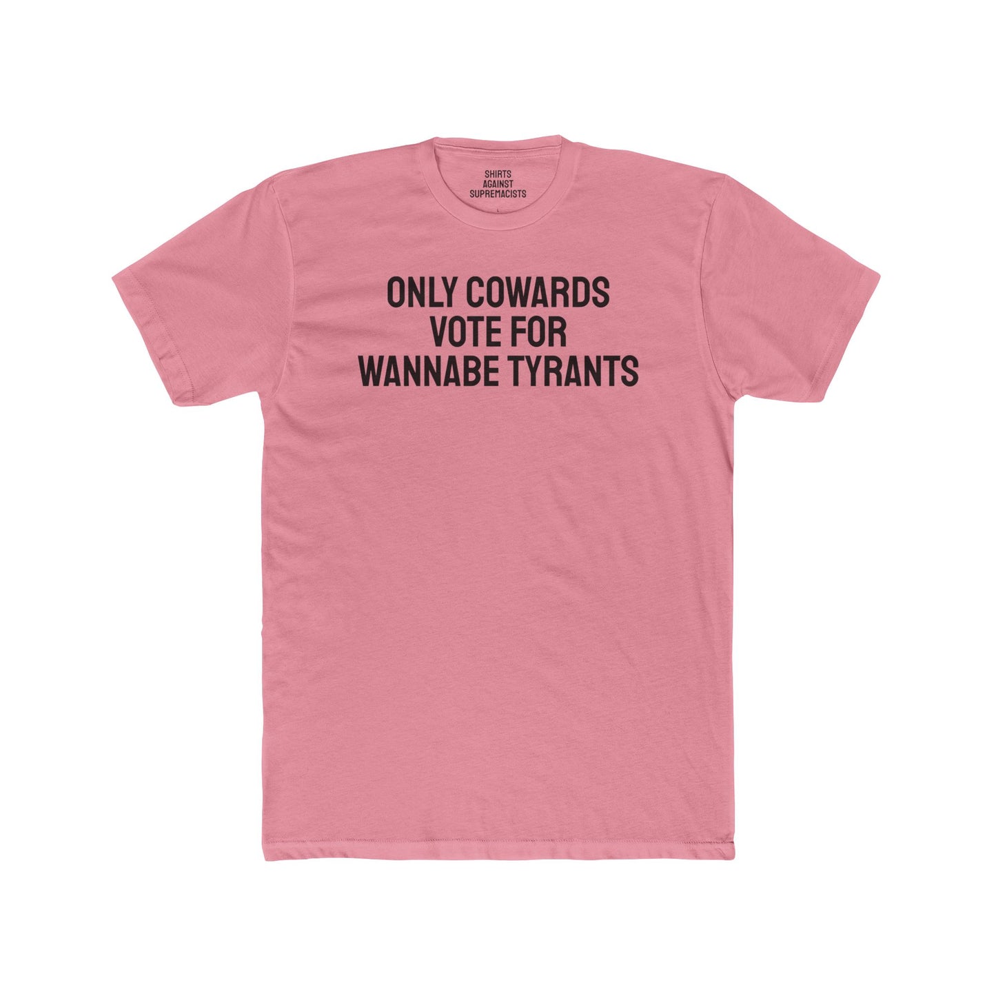 Only Cowards Vote For Wannabe Tyrants - Unisex Cotton Crew Tee