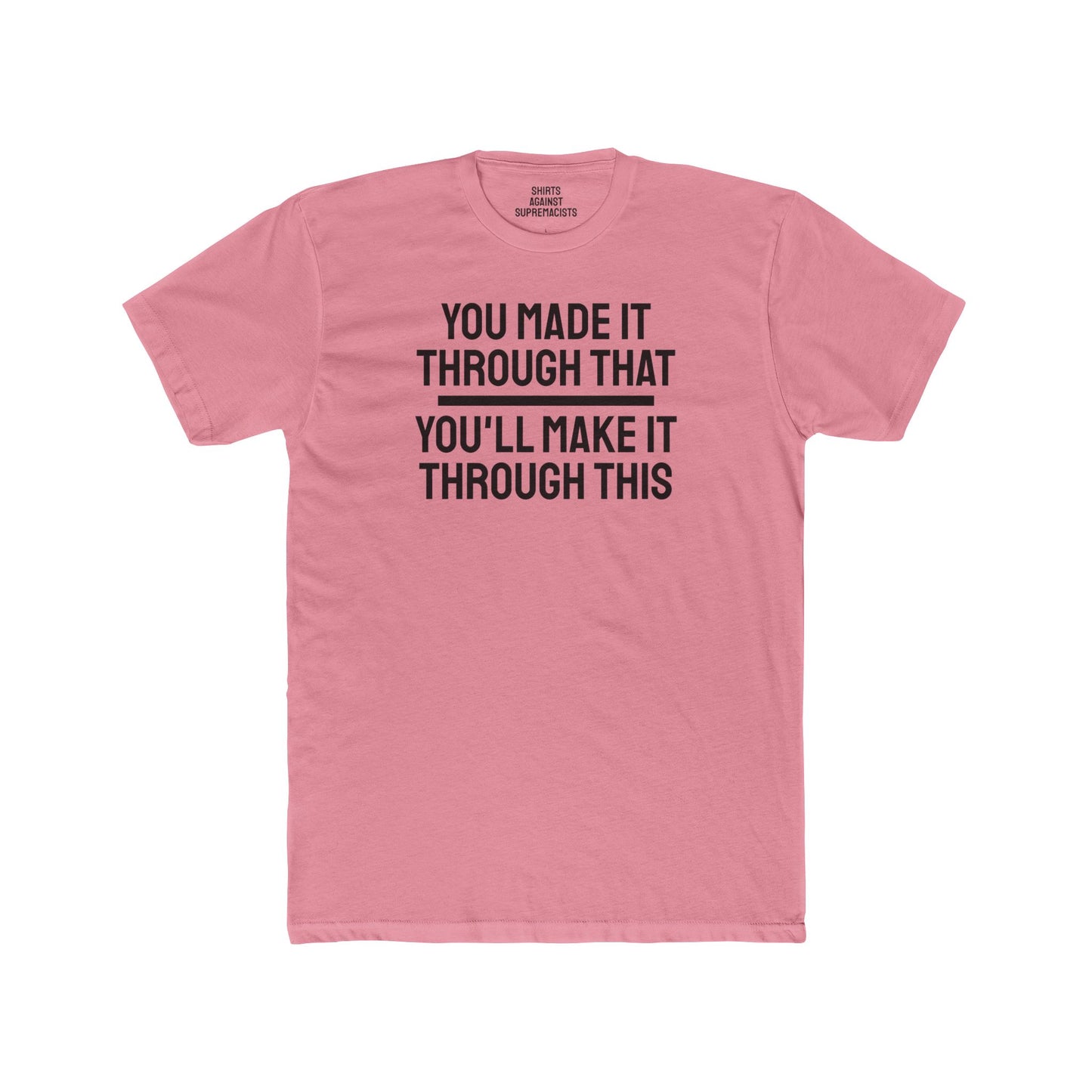 You Made It Through That You'll Make It Through This - Unisex Cotton Crew Tee