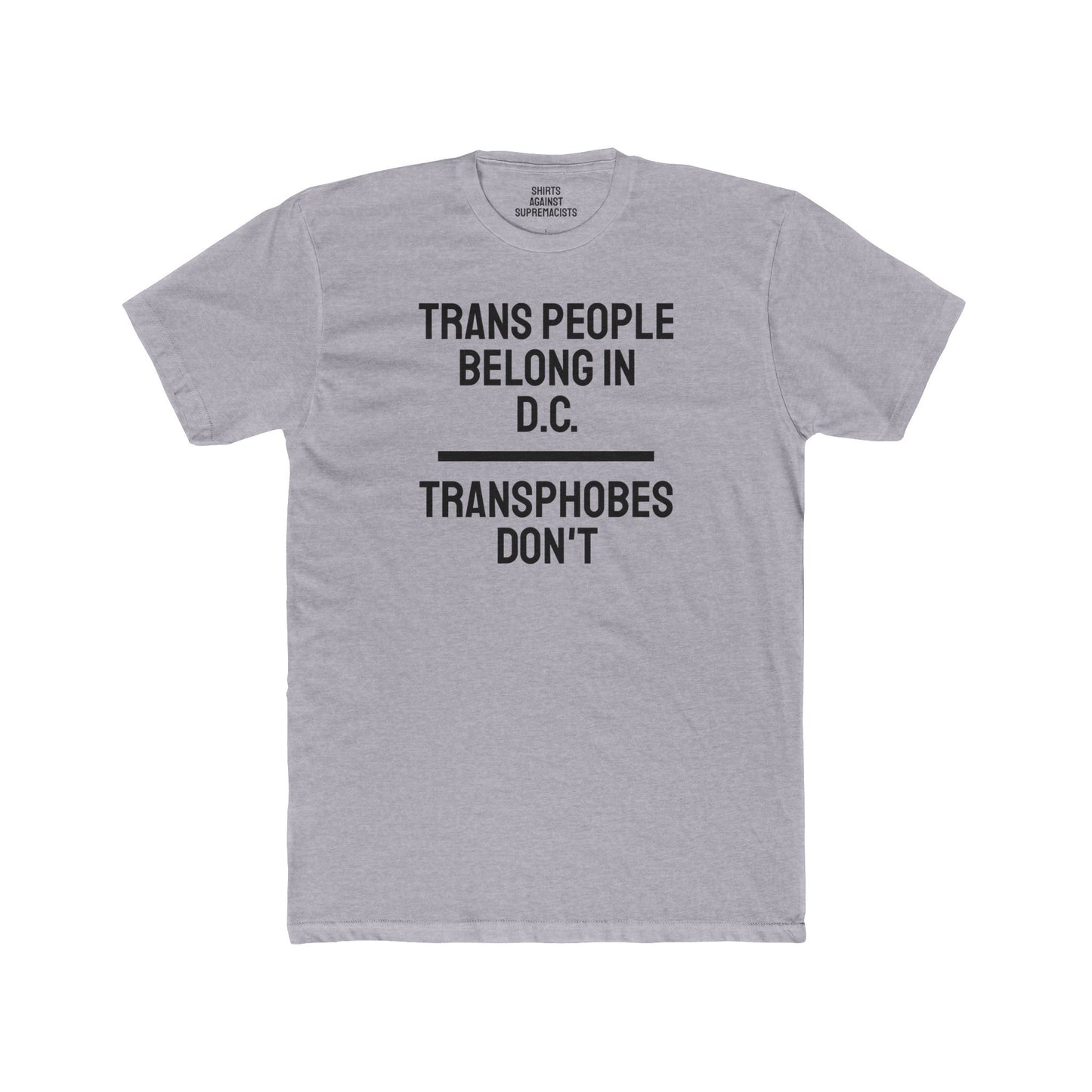 Trans People Belong In D.C. Transphobes Don't - Unisex Cotton Crew Tee