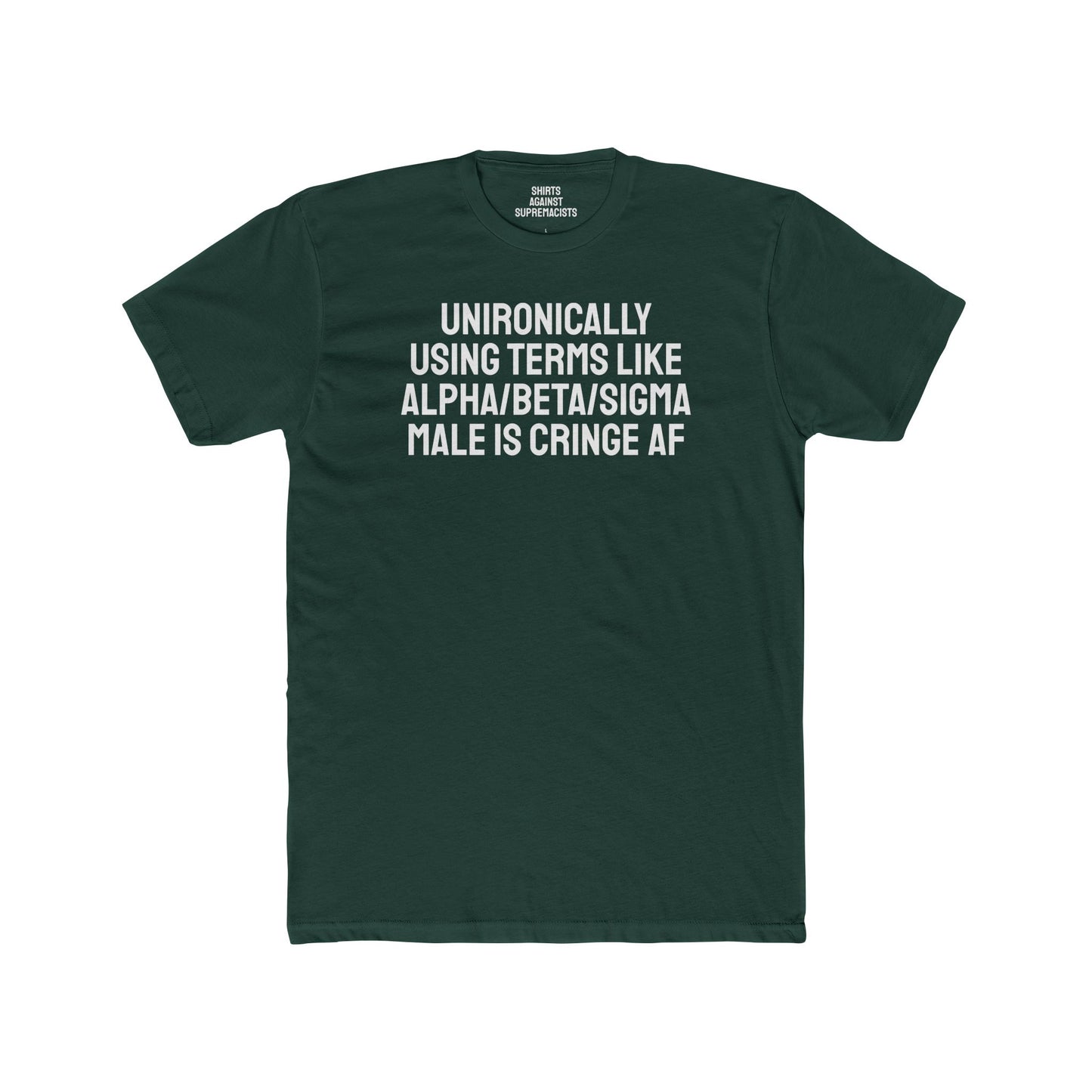 Unironically Using Terms Like Alpha/Beta/Sigma Male Is Cringe AF - Unisex Cotton Crew Tee