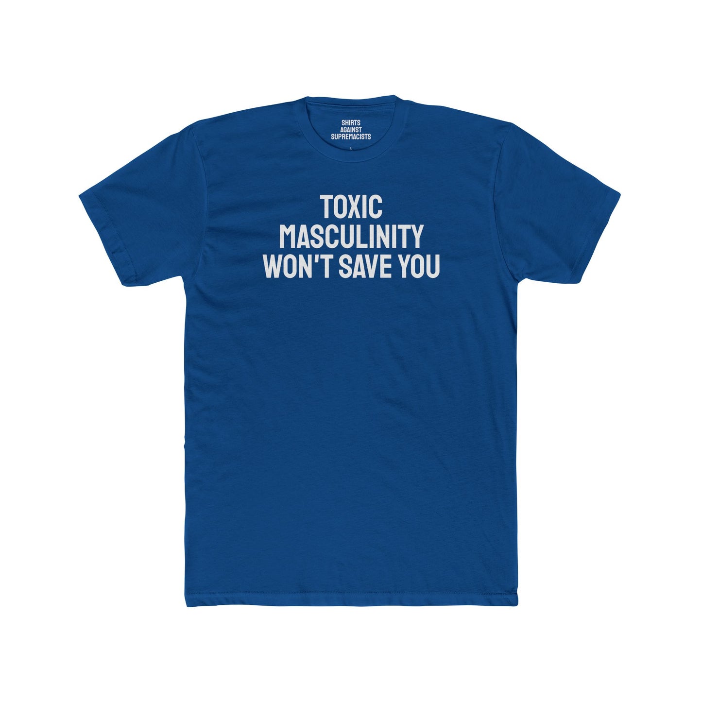 Toxic Masculinity Won't Save You - Unisex Cotton Crew Tee