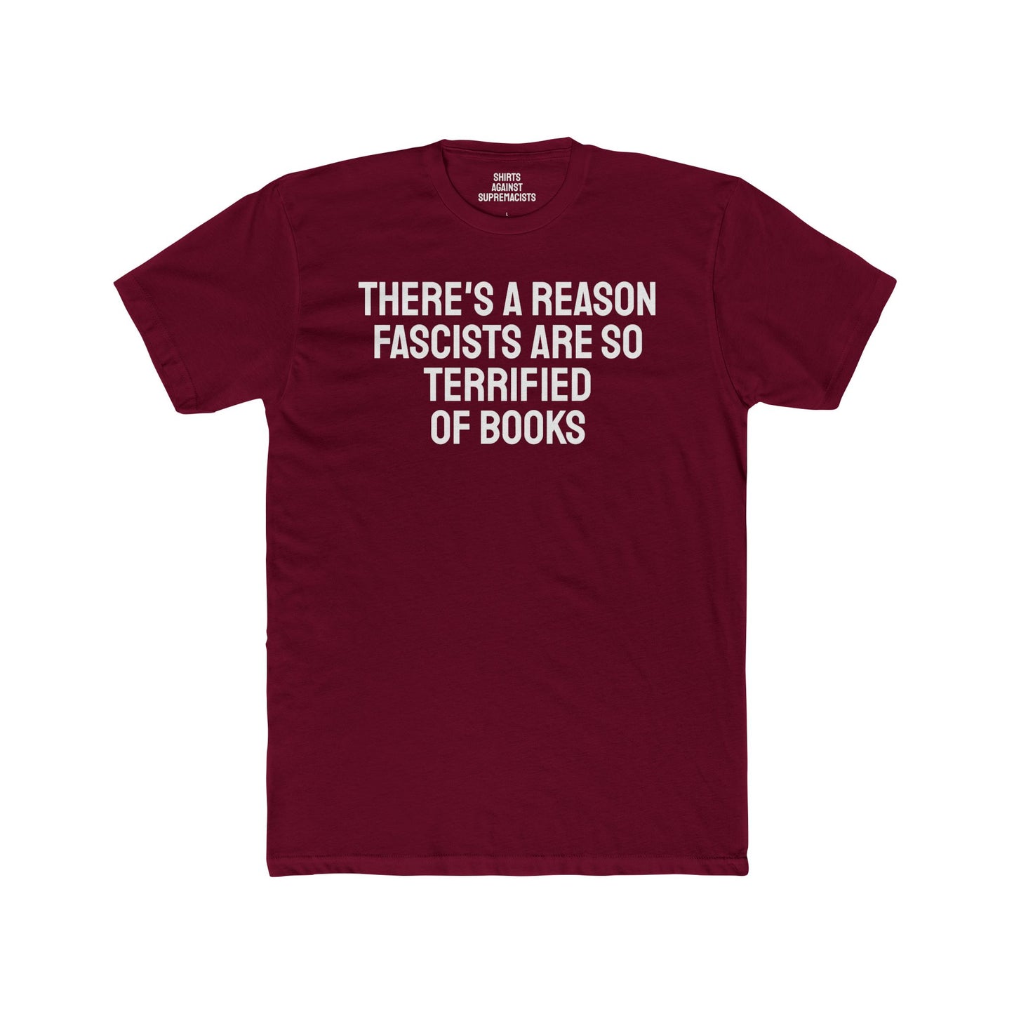 There's A Reason Fascists Are So Terrified Of Books - Unisex Cotton Crew Tee