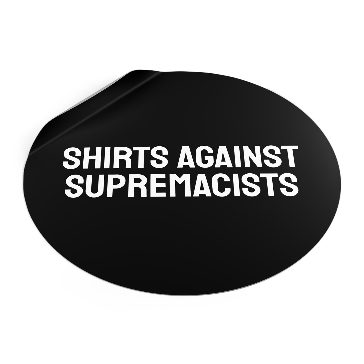 Shirts Against Supremacists - Round Vinyl Stickers