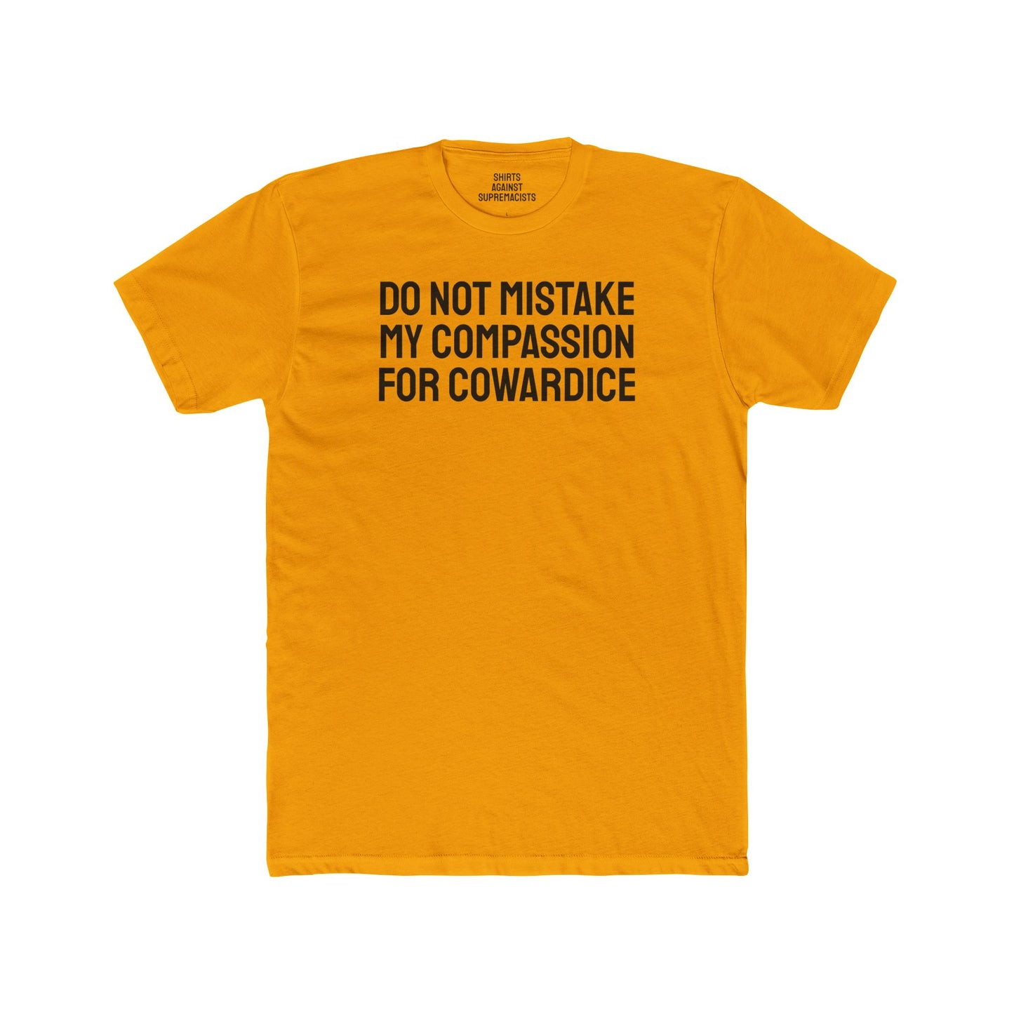 Do Not Mistake My Compassion For Cowardice - Unisex Cotton Crew Tee