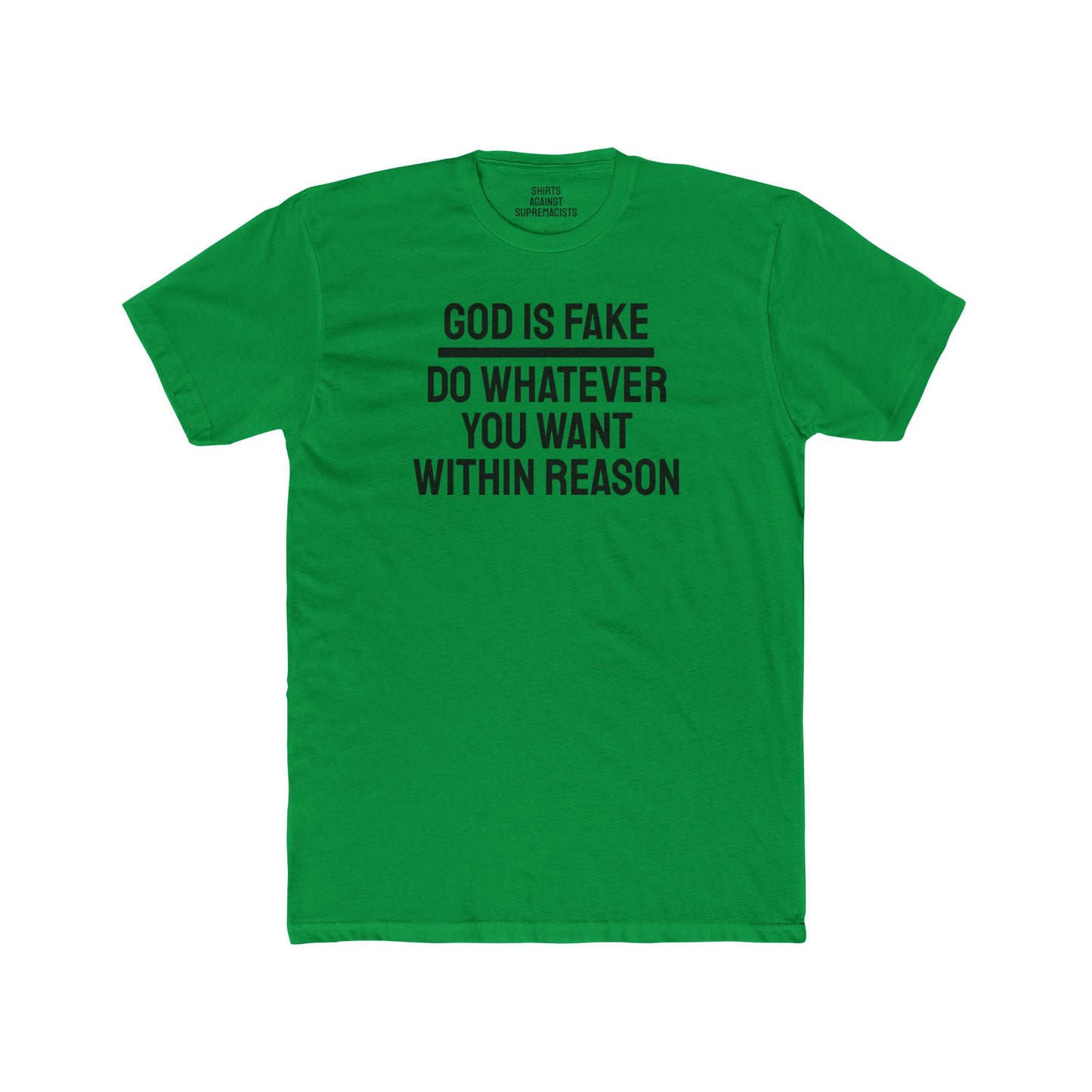 God Is Fake Do Whatever You Want Within Reason - Unisex Cotton Crew Tee