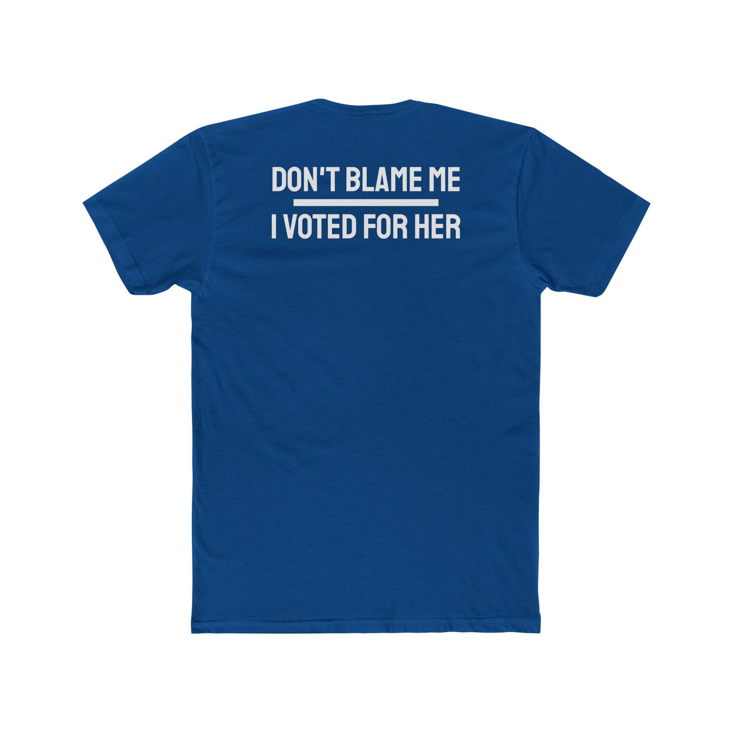 Don't Blame Me I Voted For Her - Unisex Cotton Crew Tee